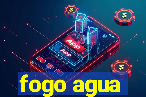 fogo agua
